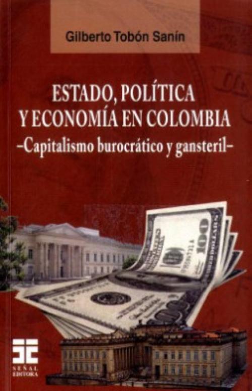 ESTADO, POLÍTICA Y ECONOMÍA EN COLOMBIA. Capitalismo burocrático y gansteril.